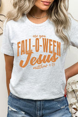 US3001-E3143 Are You Fall O Ween Jesus Graphic Tee $12.5