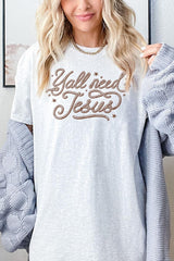 5000P-E3115 Y'all Need Jesus Graphic Plus Heavy Cotton Tee $12.75